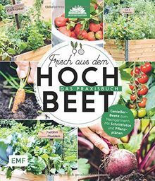 Frisch aus dem Hochbeet – Das Praxisbuch: Genießer-Beete zum Nachgärtnern. Mit Schrittfotos und Pflanzplänen
