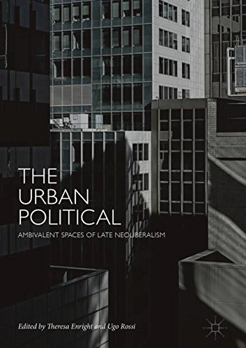 The Urban Political: Ambivalent Spaces of Late Neoliberalism