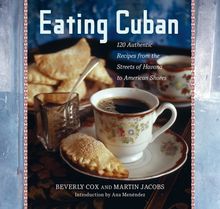 Eating Cuban: 120 Authentic Recipes from the Streets of Havana to American Shores