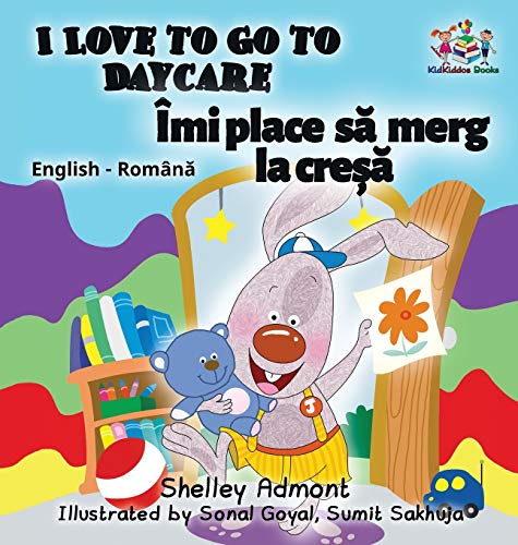 I Love to Go to Daycare (English Romanian Children's Book): Bilingual Romanian Book for Kids (English Romanian Bilingual Collection)