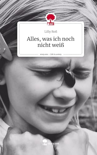 Alles, was ich noch nicht weiß. Life is a Story - story.one
