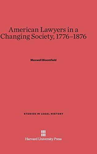 American Lawyers in a Changing Society, 1776-1876 (Studies in Legal History (Hardcover), Band 7)
