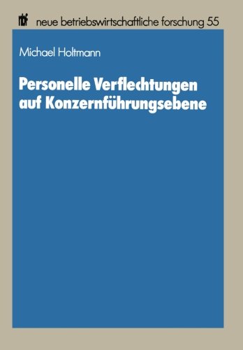 Personelle Verflechtungen auf Konzernfuhrungsebene (Neue Betriebswirtschaftliche Forschung) (German Edition) (neue betriebswirtschaftliche forschung (nbf))