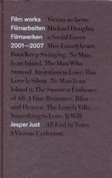 Jesper Just: Film Works 2001-2007