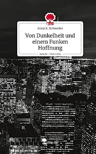 Von Dunkelheit und einem Funken Hoffnung. Life is a Story - story.one