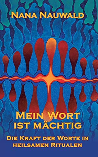 Mein Wort ist mächtig: Die Kraft der Worte in heilsamen Ritualen