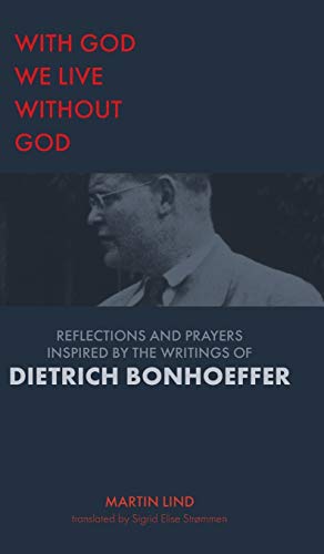 With God we live without God: Reflections and prayers inspired by the writings of Dietrich Bonhoeffer