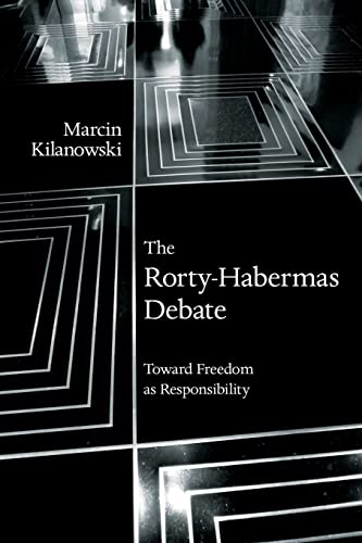 The Rorty-Habermas Debate: Toward Freedom As Responsibility (SUNY in American Philosophy and Cultural Thought)