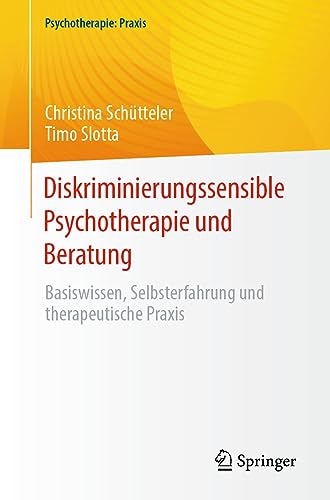 Diskriminierungssensible Psychotherapie und Beratung: Basiswissen, Selbsterfahrung und therapeutische Praxis (Psychotherapie: Praxis)