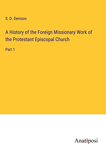 A History of the Foreign Missionary Work of the Protestant Episcopal Church: Part 1