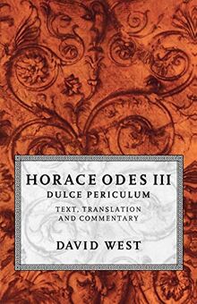 Horace Odes III Dulce Periculum: Text, Translation, and Commentary