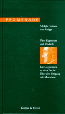 Über Eigennutz und Undank. Ein Gegenstück zu dem Buche: Über den Umgang mit Menschen