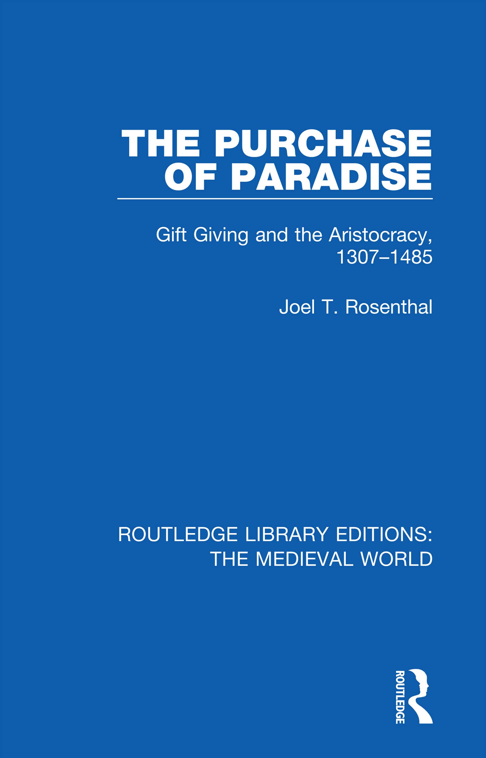 The Purchase of Paradise: Gift Giving and the Aristocracy, 1307-1485 (Routledge Library Editions: the Medieval World)