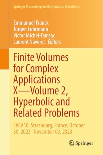 Finite Volumes for Complex Applications X―Volume 2, Hyperbolic and Related Problems: FVCA10, Strasbourg, France, October 30, 2023–November 03, 2023 ... in Mathematics & Statistics, 433, Band 10)