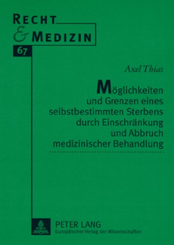Möglichkeiten und Grenzen eines selbstbestimmten Sterbens durch Einschränkung und Abbruch medizinischer Behandlung: Eine Untersuchung aus straf- und ... der Problematik des apallischen Syndroms