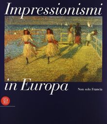 Impressionismi in Europa. Non solo in Francia. Ediz. italiana e inglese (Arte moderna. Cataloghi)