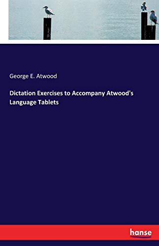 Atwood, George E. Dictation Exercises To Accompany Atwood's Language Tablets