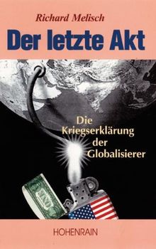 Der letzte Akt: Die Kriegserklärung der Globalisierer an alle Völker der Welt