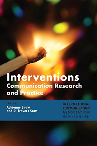 Interventions: Communication Research and Practice (ICA International Communication Association Annual Conference Theme Book Series, Band 5)