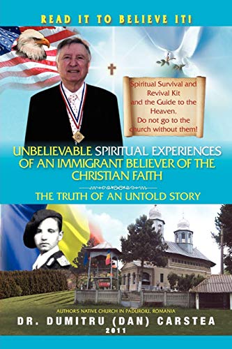 Unbelievable Spiritual Experiences of a Romanian Immigrant Believer of the Christian Faith: Of an Immigrant Believer of the Christian Faith