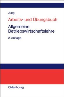 Arbeits- und Übungsbuch Allgemeine Betriebswirtschaftslehre