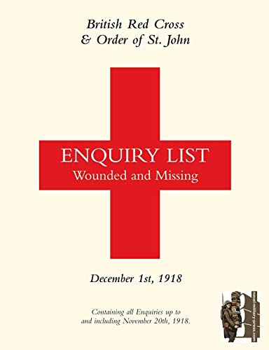 BRITISH RED CROSS AND ORDER OF ST JOHN ENQUIRY LIST FOR WOUNDED AND MISSING: DECEMBER 1ST 1918 Part Two