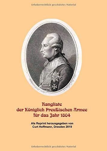 Rangliste der Königlich Preußischen Armee für das Jahr 1804: Als Reprint herausgegeben von Curt Hoffmann, Dresden 2019