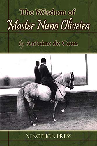 Coux, Antoine de The Wisdom Of Master Nuno Oliveira By Antoine De Coux