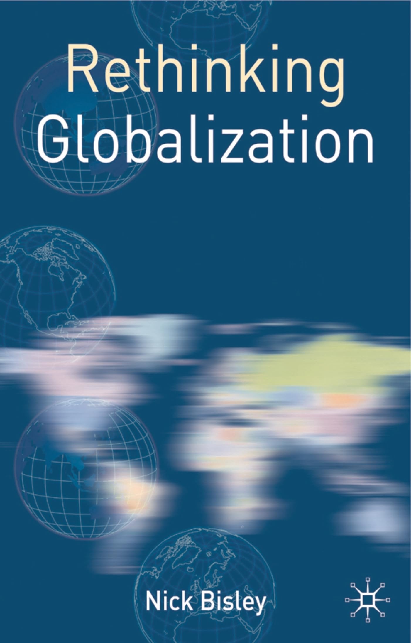 Rethinking Globalization (Rethinking World Politics)