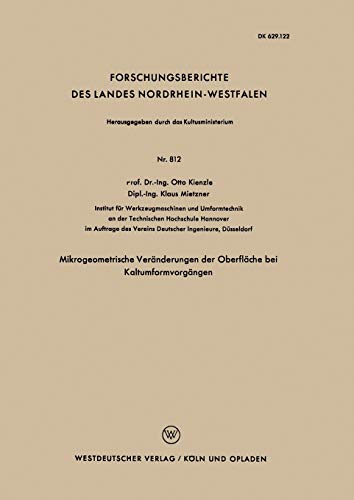 Mikrogeometrische Veränderungen der Oberfläche bei Kaltumformvorgängen (Forschungsberichte des Landes Nordrhein-Westfalen) (German Edition) ... Landes Nordrhein-Westfalen, 812, Band 812)