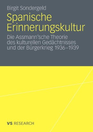 Spanische Erinnerungskultur: Die Assmann'sche Theorie des kulturellen Gedächtnisses und der Bürgerkrieg 1936-1939
