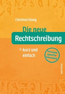 Die neue Rechtschreibung - kurz und einfach - Mit Duden-geprüfter Wörterliste