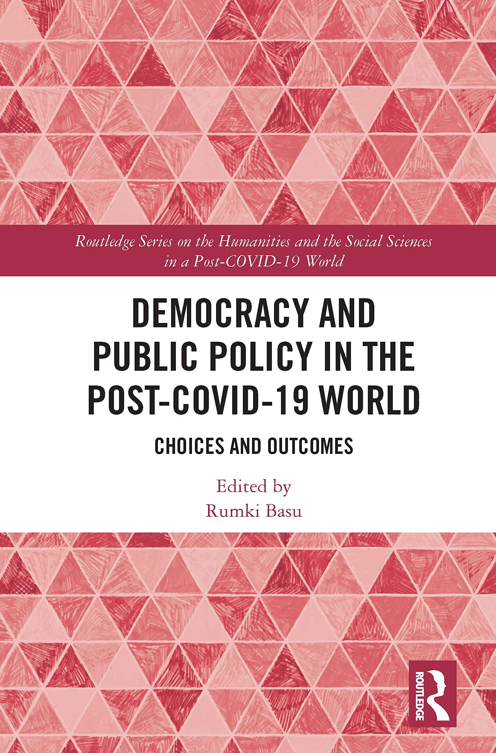 Democracy and Public Policy in the Post-COVID-19 World: Choices and Outcomes (Routledge Series on the Humanities and the Social Sciences in a Post-covid-19 World)