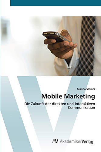Mobile Marketing: Die Zukunft der direkten und interaktiven Kommunikation