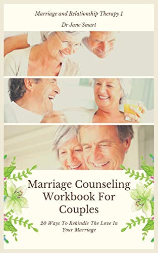 Marriage Counseling Workbook For Couples: 20 Ways To Rekindle The Love In Your Marriage (Marriage and Relationship Therapy, Band 1)