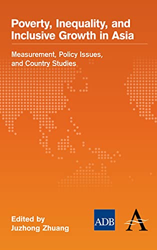Poverty, Inequality, and Inclusive Growth in Asia: Measurement, Policy Issues, and Country Studies (Anthem-Asian Development Bank)