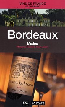 Bordeaux : Médoc, Margaux, Pauillac, Saint-Julien