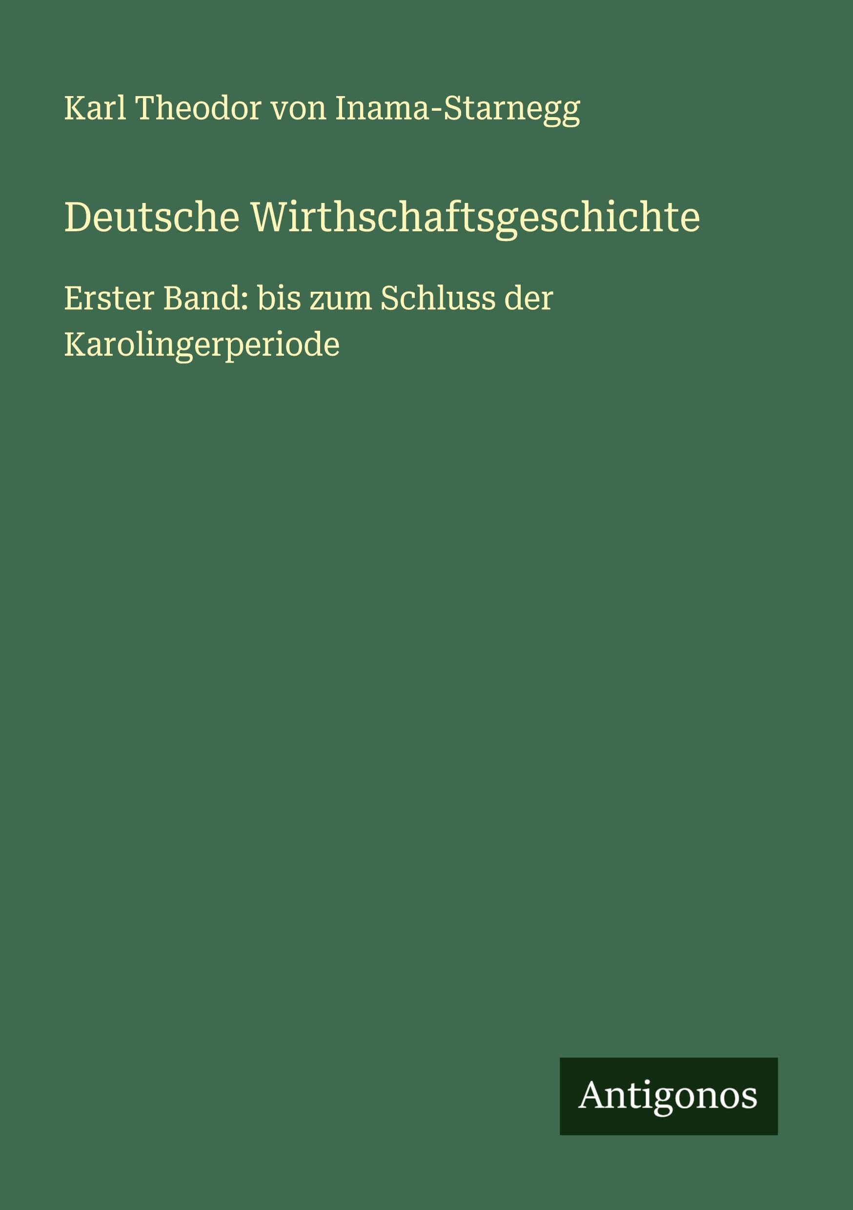 Deutsche Wirthschaftsgeschichte: Erster Band: bis zum Schluss der Karolingerperiode