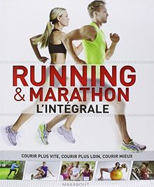 Running & marathon : l'intégrale : courir plus vite, courir plus loin, courir mieux