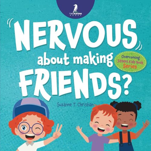 Nervous About Making Friends?: An Affirmation-Themed Children's Book To Help Kids (Ages 4-6) Overcome Friendship Jitters (Overcoming Jitters Kids Book Series)