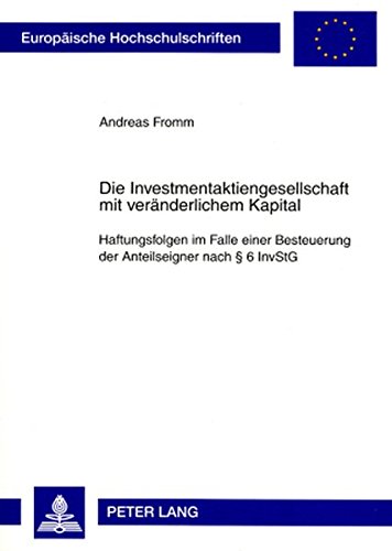Die Investmentaktiengesellschaft mit veränderlichem Kapital: Haftungsfolgen im Falle einer Besteuerung der Anteilseigner nach § 6 InvStG (Europäische Hochschulschriften - Reihe II)
