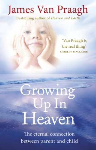 James Van Praagh Growing Up In Heaven, The Eternal Connection Between Parent And Child