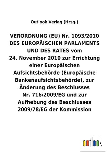 VERORDNUNG (EU) Nr.1093/2010 DES EUROPÄISCHEN PARLAMENTS UND DES RATES vom 24.November 2010 zur Errichtung einer Europäischen Aufsichtsbehörde ... des Beschlusses 2009/78/EG der Kommission