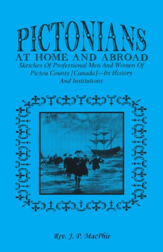 Pictorians at Home and Abroad: Sketches of Professional Men and Women of Pictou County [Canada] - Its History and Institutions