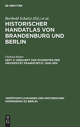 Herkunft der Studenten der Universität Frankfurt/O. 1506–1810 (Veröffentlichungen der Historischen Kommission zu Berlin)