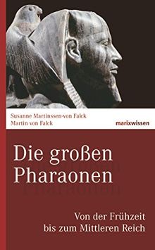 Die großen Pharaonen: Von der Frühzeit bis zum Mittleren Reich