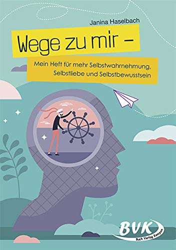 Wege zu mir: Mein Heft für mehr Selbstwahrnehmung, Selbstliebe und Selbstbewusstsein