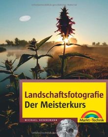 Landschaftsfotografie - Der Meisterkurs - Das Buch für Fortgeschrittene: für Könner, die mehr können wollen (M+T Meisterkurs)