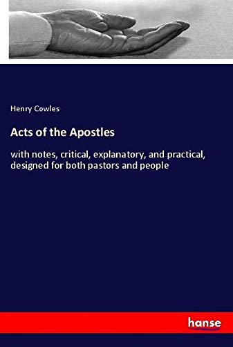 Acts of the Apostles: with notes, critical, explanatory, and practical, designed for both pastors and people