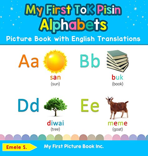 My First Tok Pisin Alphabets Picture Book with English Translations: Bilingual Early Learning & Easy Teaching Tok Pisin Books for Kids (Teach & Learn Basic Tok Pisin Words for Children, Band 1)